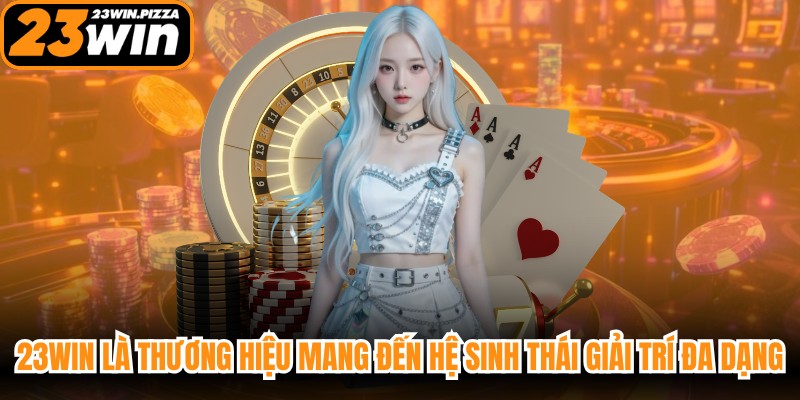 23WIN là thương hiệu trực tuyến mang đến hệ sinh thái giải trí đa dạng