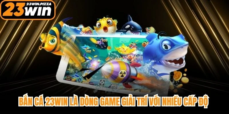 Bắn cá 23WIN là dòng game giải trí với nhiều cấp độ và thử thách khác nhau