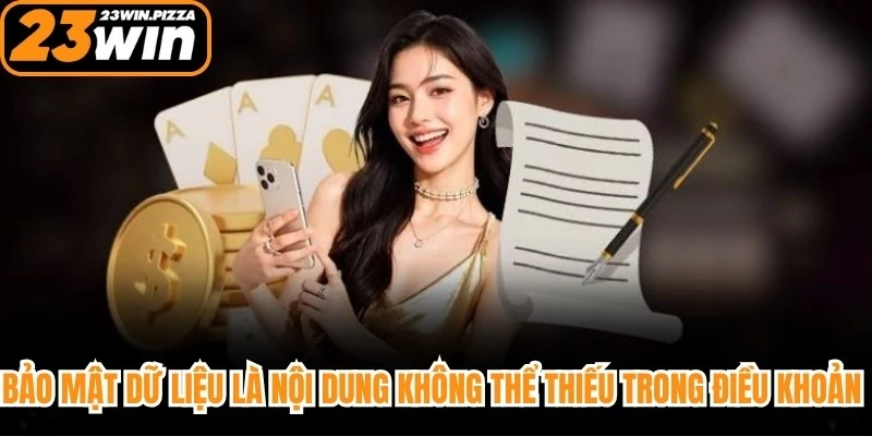 Bảo mật dữ liệu là nội dung không thể thiếu trong điều khoản điều kiện 23WIN
