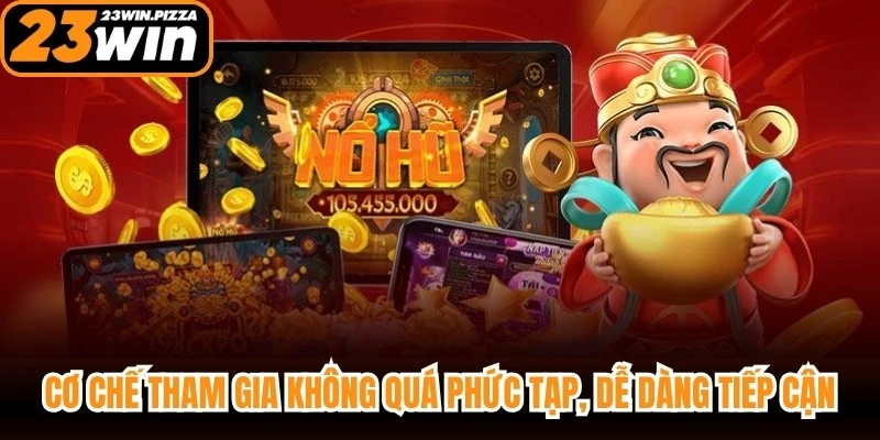 Cơ chế tham gia không quá phức tạp, dễ dàng tiếp cận