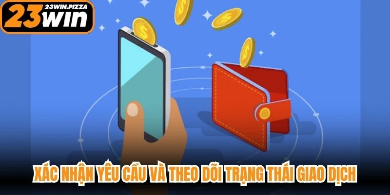 Xác nhận yêu cầu và theo dõi trạng thái giao dịch