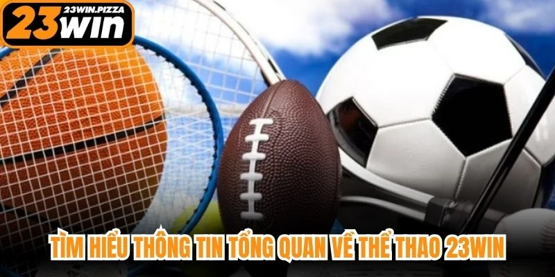 Tìm hiểu thông tin tổng quan về thể thao 23WIN