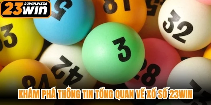 Khám phá thông tin tổng quan về xổ số 23WIN